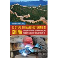 13 Steps to Manufacturing in China The Definitive Guide to Opening a Plant, From Site Location to Plant Start Up