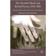 The 'Invisible Hand' and British Fiction, 1818-1860 Adam Smith, Political Economy, and the Genre of Realism