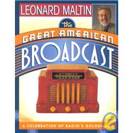 Great American Broadcast : A Celebration of Radio's Golden Age
