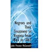 Negroes and Their Treatment in Virginia from 1865 to 1867