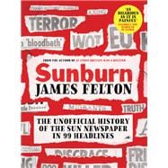 Sunburn The unofficial history of the Sun newspaper in 99 headlines