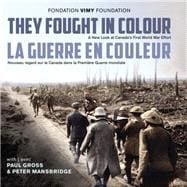 They Fought in Colour/ La Guerre En Couleur