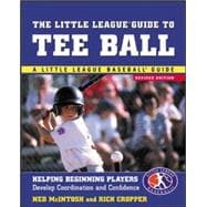 The Little League Guide to Tee Ball Helping Beginning Players Develop Coordination and Confidence