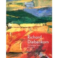Richard Diebenkorn : The Berkeley Years, 1953-1966