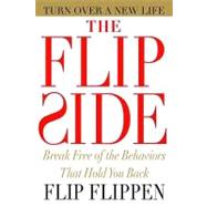 Flip Side : Break Free of the Behaviors That Hold You Back