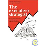 The Executive Strategist: An Armchair Guide to Scientific Decision-Making,9780595150786