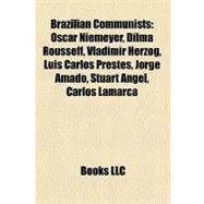 Brazilian Communists : Oscar Niemeyer, Dilma Rousseff, Vladimir Herzog, Luís Carlos Prestes, Jorge Amado, Stuart Angel, Carlos Lamarca