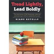 Tread Lightly, Lead Boldly: The Importance of Self-awareness, Listening and Learning in School Leadership Success