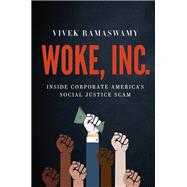 WOKE, INC. Inside Corporate America's Social Justice Scam