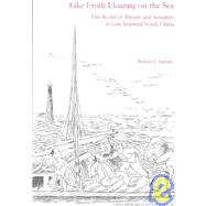 Like Froth Floating on the Sea : The World of Pirates and Seafarers in Late Imperial South China