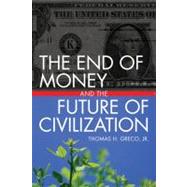 The End of Money and the Future of Civilization