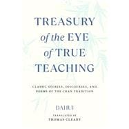 Treasury of the Eye of True Teaching Classic Stories, Discourses, and Poems of the Chan Tradition