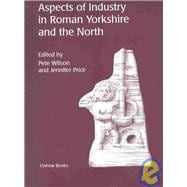 Aspects of Industry in Roman Yorkshire and the North