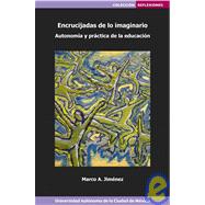Encrucijadas De Lo Imaginario Autonomia Y Practica De La Educacion / Imaginary Crossroads Autonomy And Education Practice