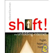 Shift! The Unfolding Internet - Hype, Hope and History