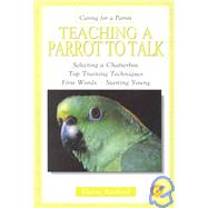 Teaching a Parrot to Talk: Selecting a Chatterbox. Top Training Techniques. First Words. Starting Young