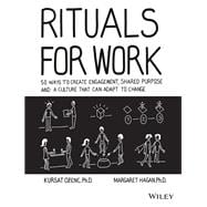 Rituals for Work 50 Ways to Create Engagement, Shared Purpose, and a Culture that Can Adapt to Change