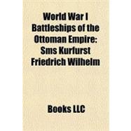 World War I Battleships of the Ottoman Empire : Sms Kurfürst Friedrich Wilhelm