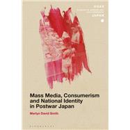 Mass Media, Consumerism and National Identity in Postwar Japan