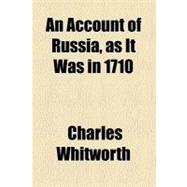 An Account of Russia, As It Was in 1710