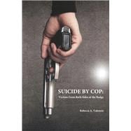 Suicide by Cop  Victims from Both Sides of the Badge,9781667860787