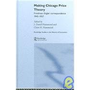 Making Chicago Price Theory: Friedman-Stigler Correspondence 1945-1957,9780415700788