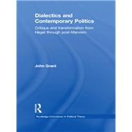 Dialectics and Contemporary Politics: Critique and Transformation from Hegel through Post-Marxism