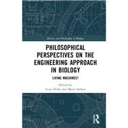 Philosophical Perspectives on the Engineering Approach in Biology: Living Machines?