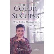 The Color of Success: Why Color Matters in Your Life, Your Love, Your Lexus