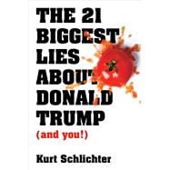The 21 Biggest Lies About Donald Trump (And You!)