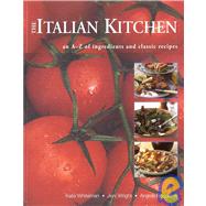 The Italian Kitchen An A-Z of Ingredients and Classic Recipes