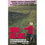 Who We Are A Collection of Essays on Life in Contemporary Ireland (Irish Daily Mail: The Saturday Essay: A Selection from 2007-2010)