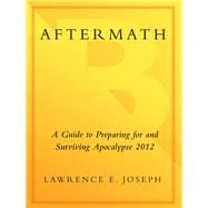 Aftermath : A Guide to Preparing for and Surviving Apocalypse 2012