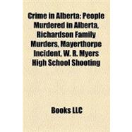 Crime in Albert : People Murdered in Alberta, Richardson Family Murders, Mayerthorpe Incident, W. R. Myers High School Shooting