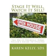 Stage It Well, Watch It Sell!: The Do-it-yourself Home Seller's Guide to Staging