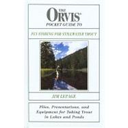 The Orvis Pocket Guide to Fly Fishing for Stillwater Trout Flies, Presentations, and Equipment for Taking Trout in Lakes and Ponds