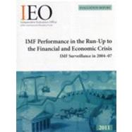 IMF Performance In The Run-Up To The Financial And Economic Crisis IMF Surveillance In 2004-07