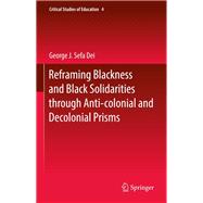 Reframing Blackness and Black Solidarities Through Anti-colonial and Decolonial Prisms