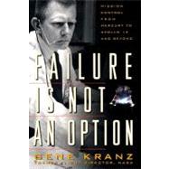 Failure Is Not an Option : Mission Control from Mercury to Apollo 13 and Beyond