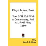 Pliny's Letters, Book : Text of H. Keil with A Commentary, and A Life of Pliny (1880)