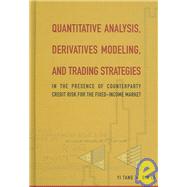 Quantitative Analysis, Derivatives Modeling, and Trading Strategies : In the Presence of Counterparty Credit Risk for the Fixed-Income Market