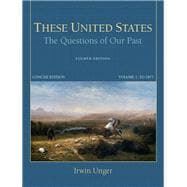 These United States The Questions of Our Past, Concise Edition, Volume 1