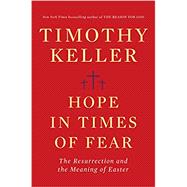 Hope in Times of Fear THE RESURRECTION AND THE MEANING OF EASTER