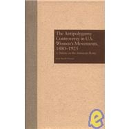 The Antipolygamy Controversy in U.S. Women's Movements, 1880-1925