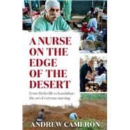 A Nurse on the Edge of the Desert From Birdsville to Kandahar: The art of extreme nursing