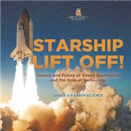 Starship Lift Off! History and Future of Space Exploration and the Role of Technology | Grade 6-8 Earth Science
