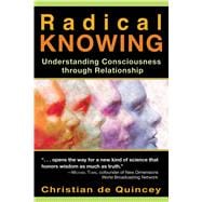 Radical Knowing: Understanding Consciousness Through Relationship