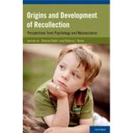 Origins and Development of Recollection Perspectives from Psychology and Neuroscience
