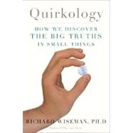 Quirkology : How We Discover the Big Truths in Small Things