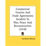 Commercial Treaties And Trade Agreements Incident To War, Peace And Reconstruction